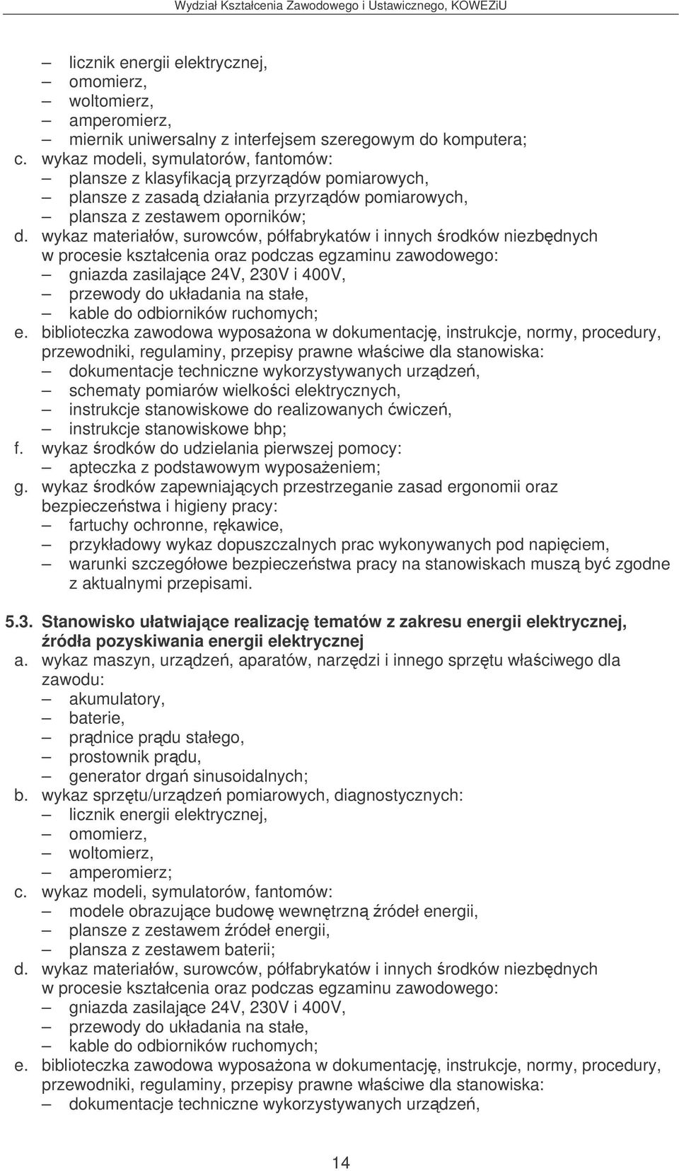 wykaz materiałów, surowców, półfabrykatów i innych rodków niezbdnych gniazda zasilajce 24V, 230V i 400V, przewody do układania na stałe, kable do odbiorników ruchomych; e.