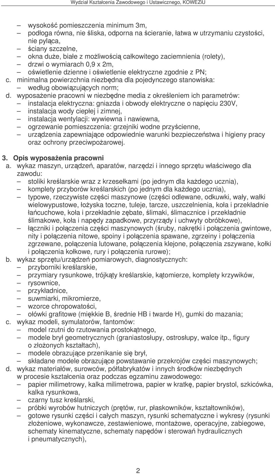 wyposaenie pracowni w niezbdne media z okreleniem ich parametrów: instalacja elektryczna: gniazda i obwody elektryczne o napiciu 230V, instalacja wody ciepłej i zimnej, instalacja wentylacji: