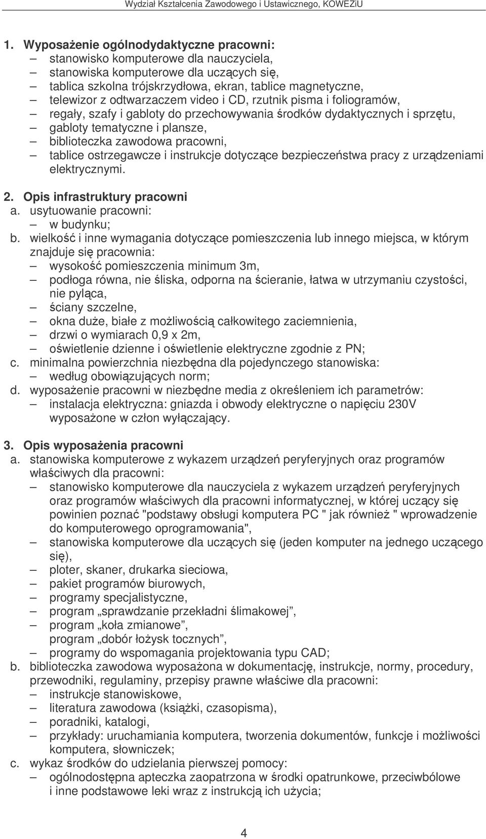 ostrzegawcze i instrukcje dotyczce bezpieczestwa pracy z urzdzeniami elektrycznymi. 2. Opis infrastruktury pracowni a. usytuowanie pracowni: w budynku; b.