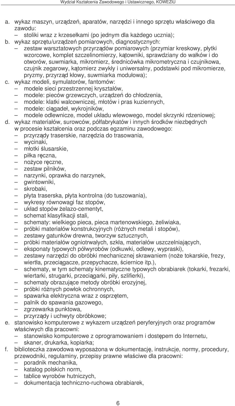 wykaz modeli, symulatorów, fantomów: modele sieci przestrzennej kryształów, modele: pieców grzewczych, urzdze do chłodzenia, modele: klatki walcowniczej, młotów i pras kuziennych, modele: cigadeł,