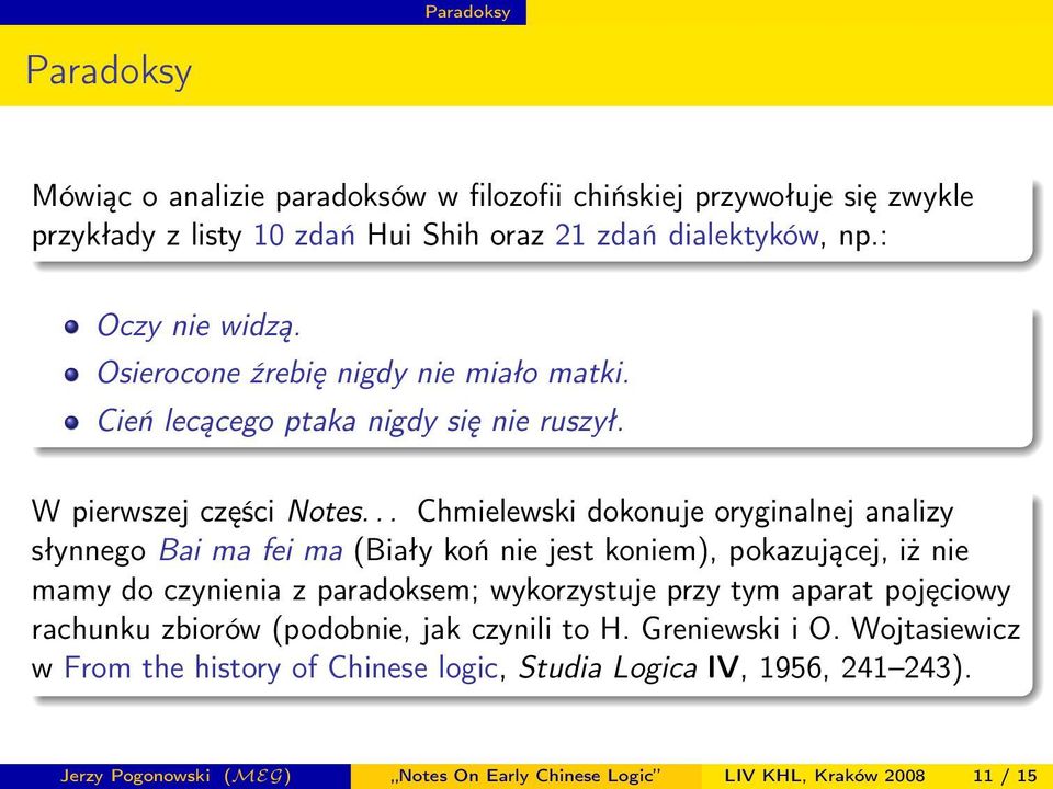 .. Chmielewski dokonuje oryginalnej analizy słynnego Bai ma fei ma (Biały koń nie jest koniem), pokazującej, iż nie mamy do czynienia z paradoksem; wykorzystuje przy tym