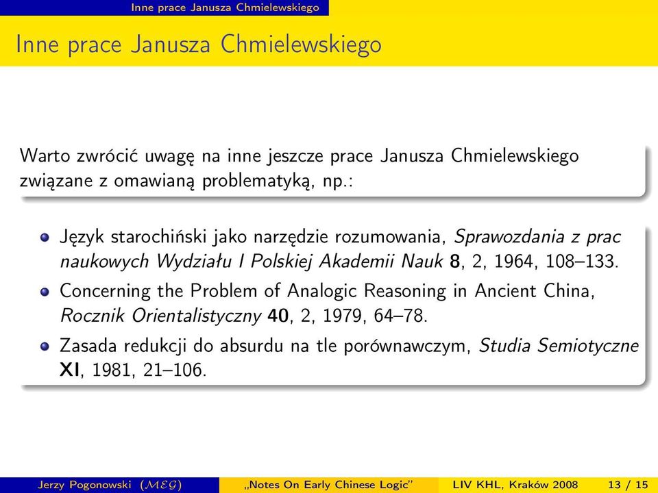 : Język starochiński jako narzędzie rozumowania, Sprawozdania z prac naukowych Wydziału I Polskiej Akademii Nauk 8, 2, 1964, 108 133.