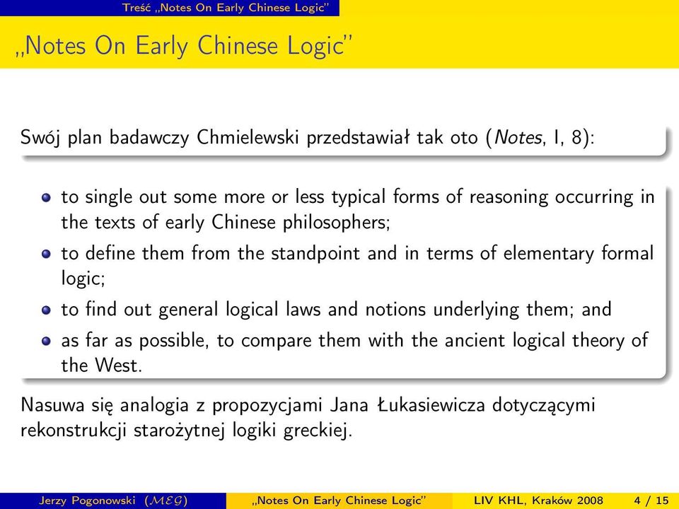 find out general logical laws and notions underlying them; and as far as possible, to compare them with the ancient logical theory of the West.