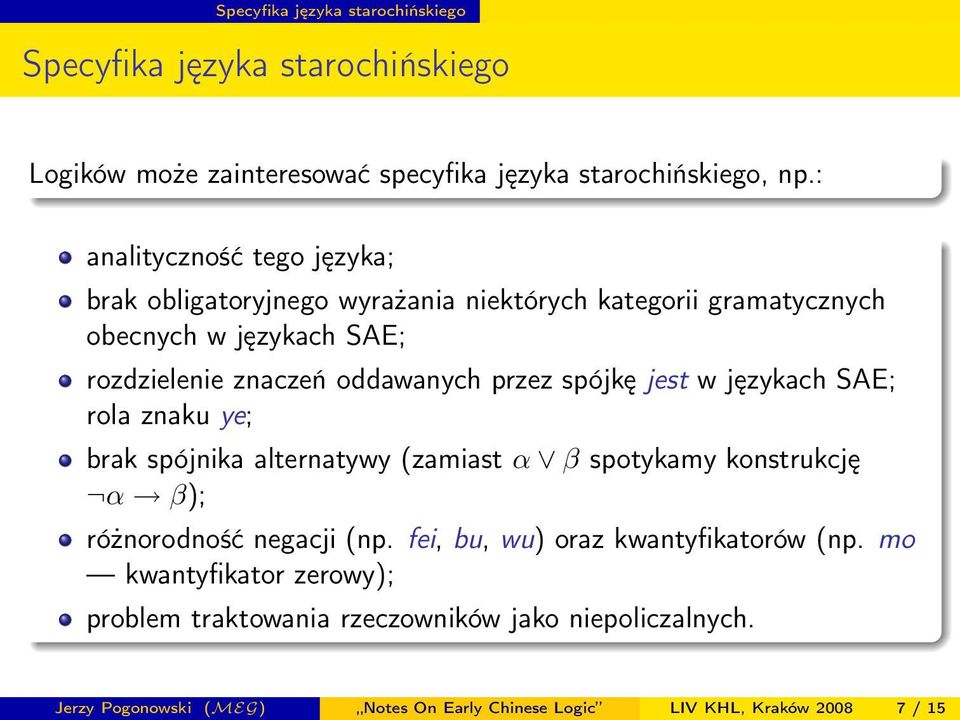 przez spójkę jest w językach SAE; rola znaku ye; brak spójnika alternatywy (zamiast α β spotykamy konstrukcję α β); różnorodność negacji (np.