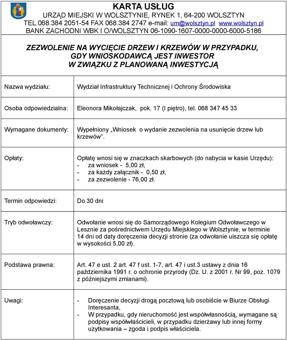 Opłatę wnosi się w znaczkach skarbowych (do nabycia w kasie Urzędu): - za każdy załącznik - 0,50 zł, - za zezwolenie - 76,00 zł.