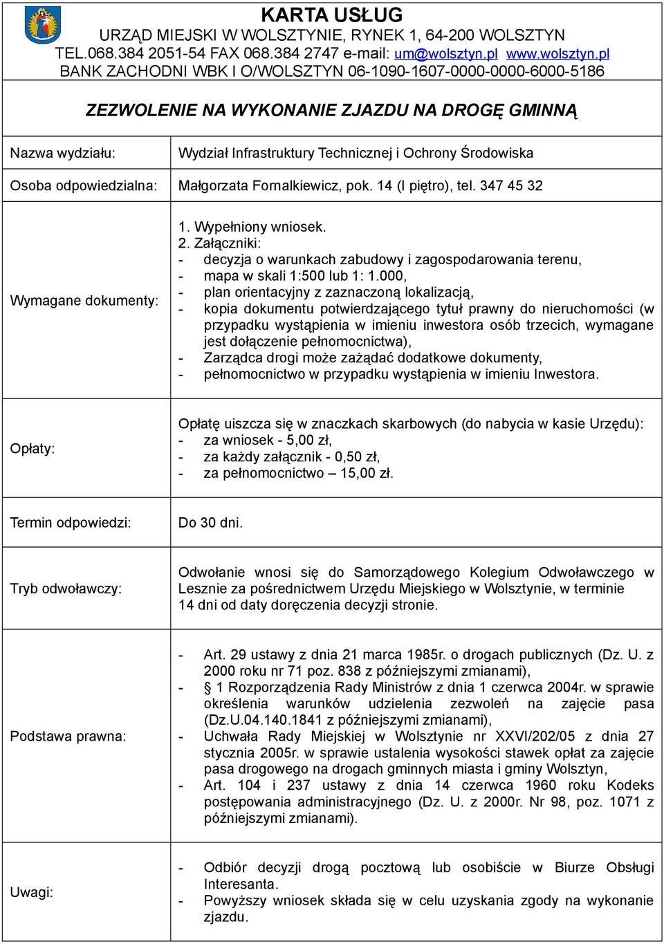 000, - plan orientacyjny z zaznaczoną lokalizacją, - kopia dokumentu potwierdzającego tytuł prawny do nieruchomości (w przypadku wystąpienia w imieniu inwestora osób trzecich, wymagane jest