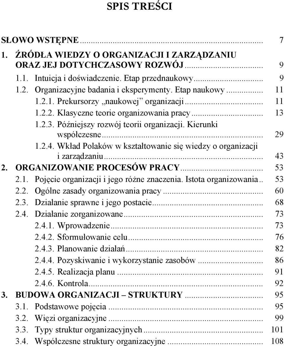 Kierunki współczesne... 29 1.2.4. Wkład Polaków w kształtowanie się wiedzy o organizacji i zarządzaniu... 43 2. ORGANIZOWANIE PROCESÓW PRACY... 53 2.1. Pojęcie organizacji i jego różne znaczenia.