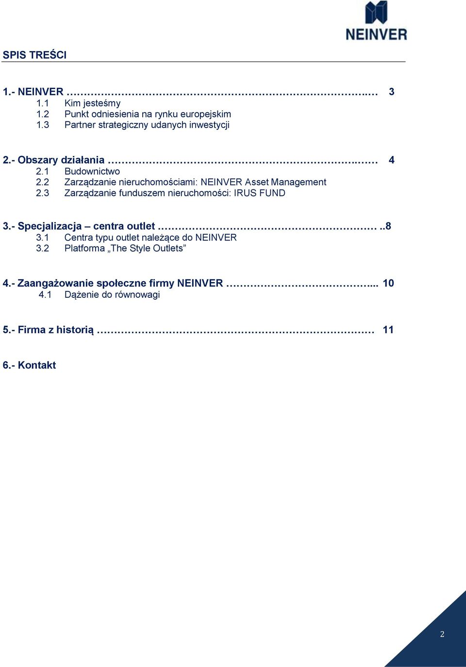 2 Zarządzanie nieruchomościami: NEINVER Asset Management 2.3 Zarządzanie funduszem nieruchomości: IRUS FUND 3.