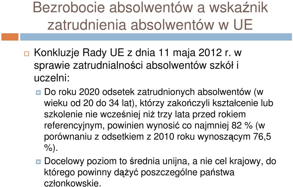 którzy zakończyli kształcenie lub szkolenie nie wcześniej niż trzy lata przed rokiem referencyjnym, powinien wynosić co najmniej 82 %