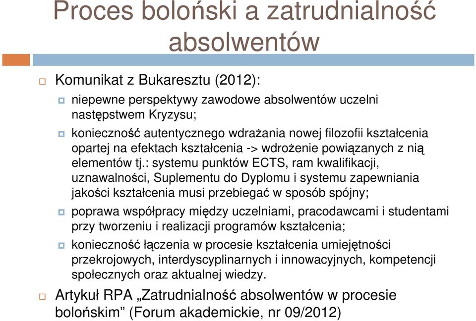 : systemu punktów ECTS, ram kwalifikacji, uznawalności, Suplementu do Dyplomu i systemu zapewniania jakości kształcenia musi przebiegać w sposób spójny; poprawa współpracy między uczelniami,