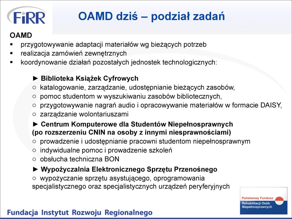 formacie DAISY, o zarządzanie wolontariuszami Centrum Komputerowe dla Studentów Niepełnosprawnych (po rozszerzeniu CNIN na osoby z innymi niesprawnościami) o prowadzenie i udostępnianie pracowni