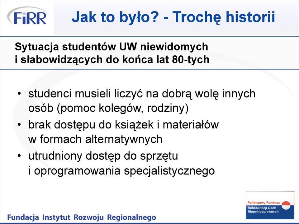 końca lat 80-tych studenci musieli liczyć na dobrą wolę innych osób (pomoc