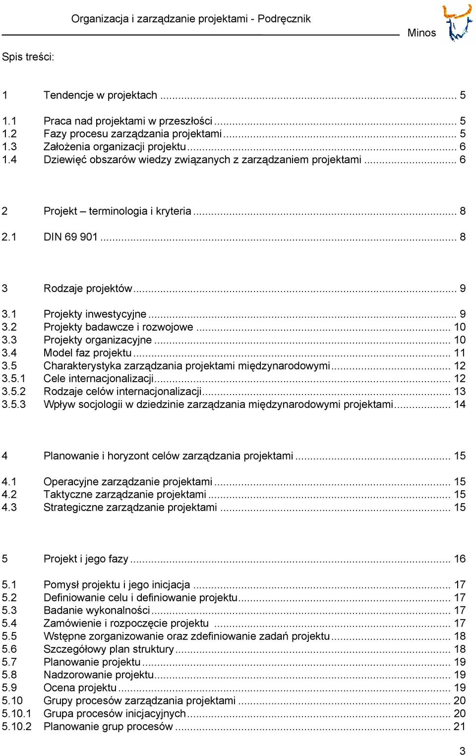 .. 10 3.3 Projekty organizacyjne... 10 3.4 Model faz projektu... 11 3.5 Charakterystyka zarządzania projektami międzynarodowymi... 12 3.5.1 Cele internacjonalizacji... 12 3.5.2 Rodzaje celów internacjonalizacji.