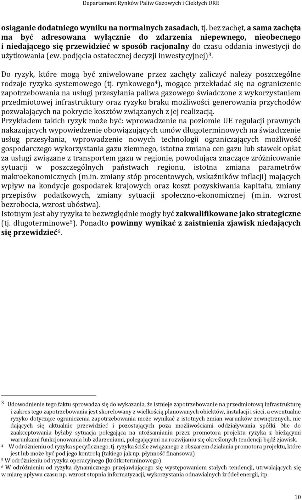 podjęcia ostatecznej decyzji inwestycyjnej) 3. Do ryzyk, które mogą być zniwelowane przez zachęty zaliczyć należy poszczególne rodzaje ryzyka systemowego (tj.