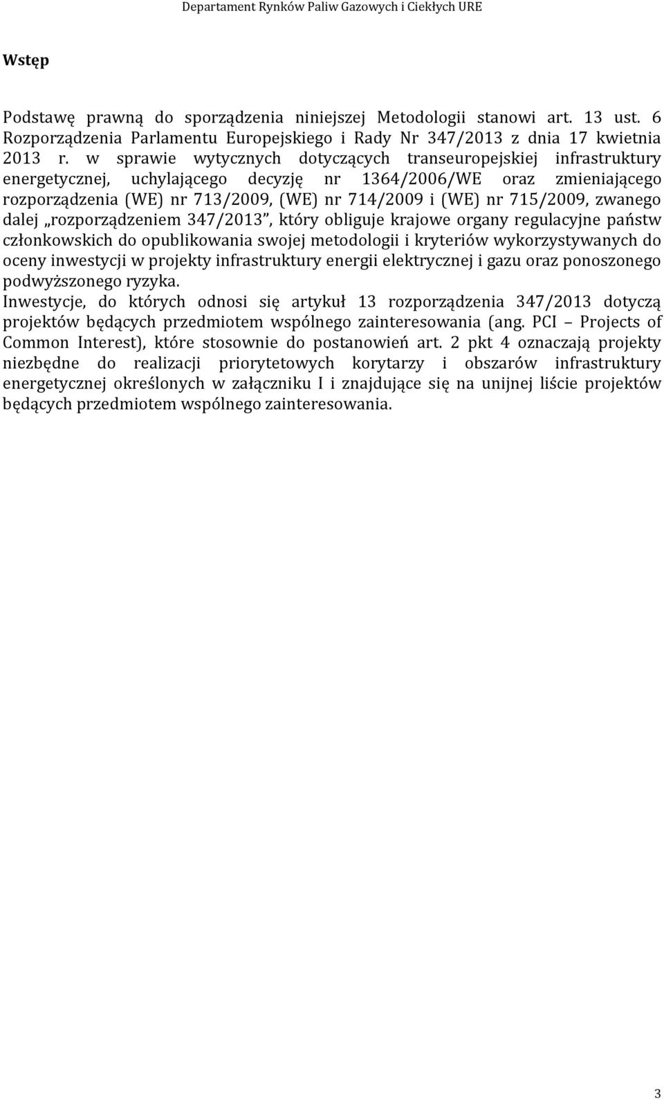 715/2009, zwanego dalej rozporządzeniem 347/2013, który obliguje krajowe organy regulacyjne państw członkowskich do opublikowania swojej metodologii i kryteriów wykorzystywanych do oceny inwestycji w