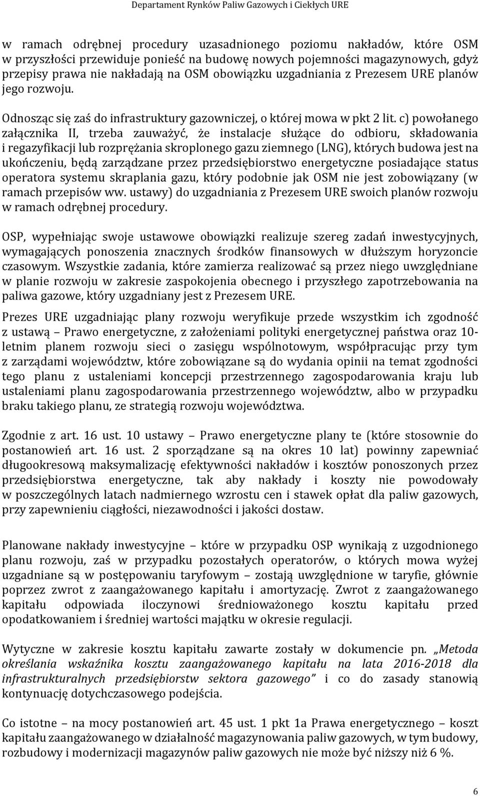 c) powołanego załącznika II, trzeba zauważyć, że instalacje służące do odbioru, składowania i regazyfikacji lub rozprężania skroplonego gazu ziemnego (LNG), których budowa jest na ukończeniu, będą