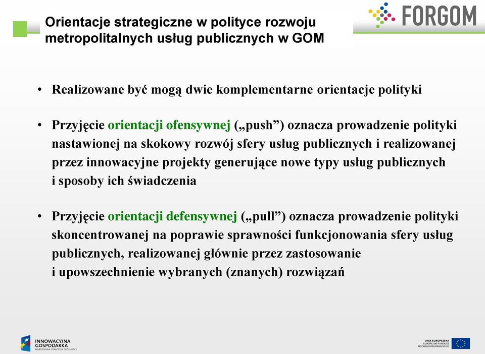 innowacyjne projekty generujące nowe typy usług publicznych i sposoby ich świadczenia Przyjęcie orientacji defensywnej ( pull ) oznacza prowadzenie