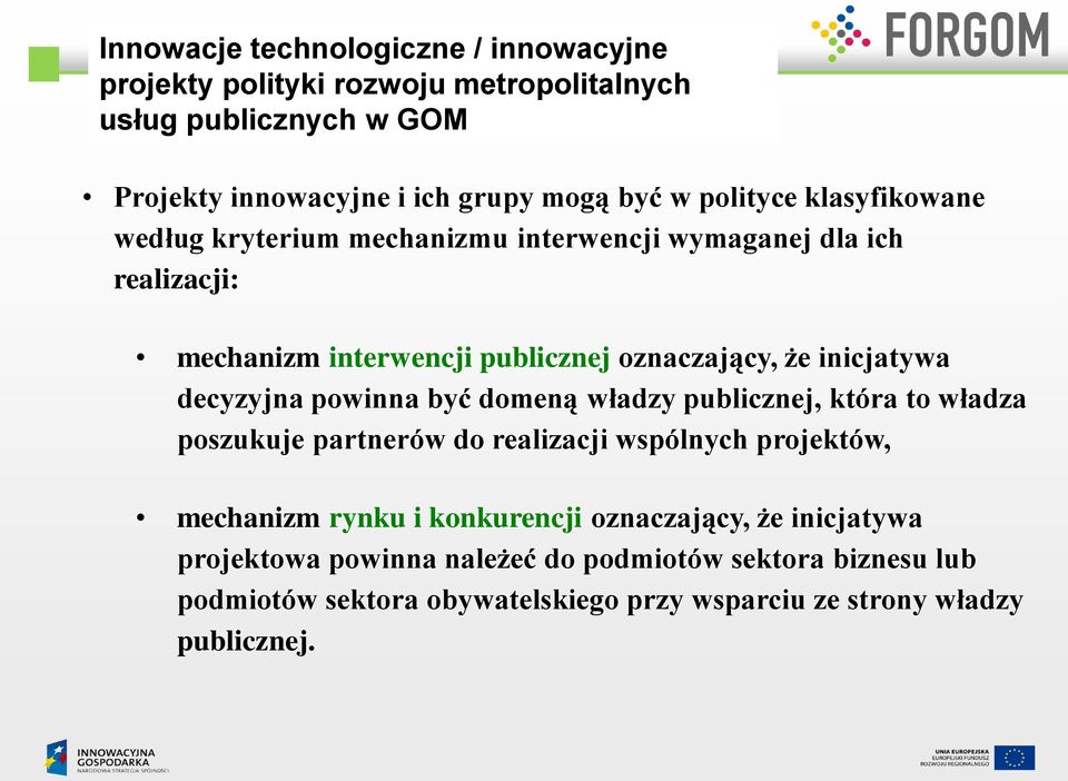 decyzyjna powinna być domeną władzy publicznej, która to władza poszukuje partnerów do realizacji wspólnych projektów, mechanizm rynku i konkurencji