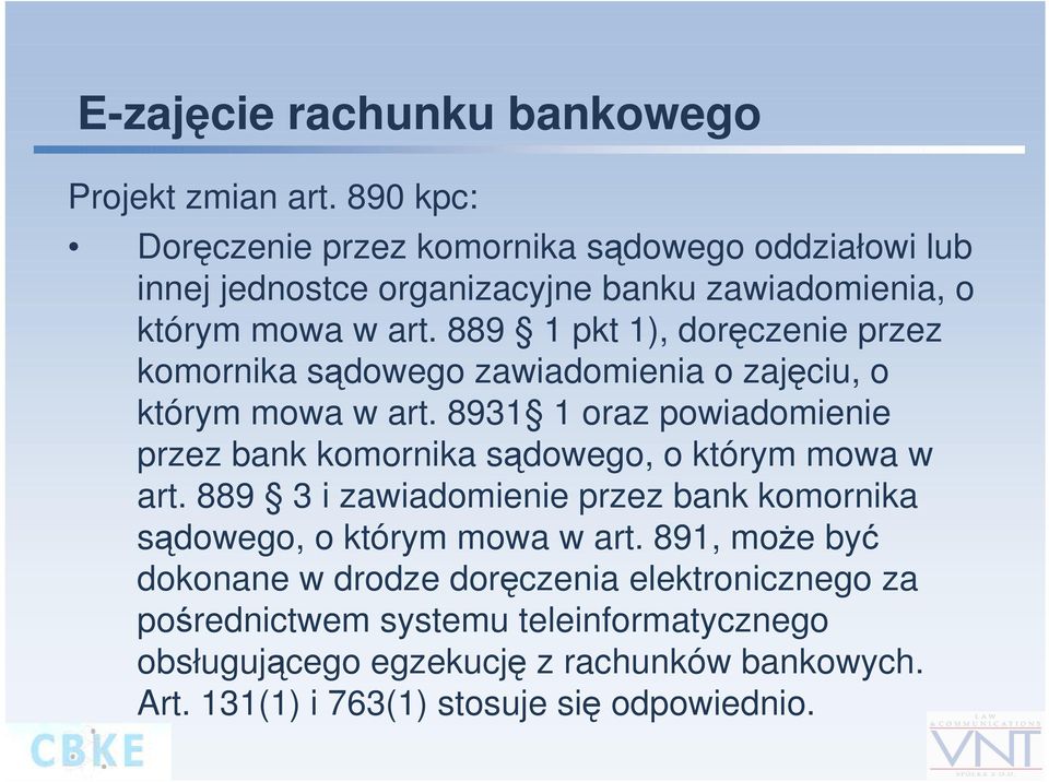 889 1 pkt 1), doręczenie przez komornika sądowego zawiadomienia o zajęciu, o którym mowa w art.