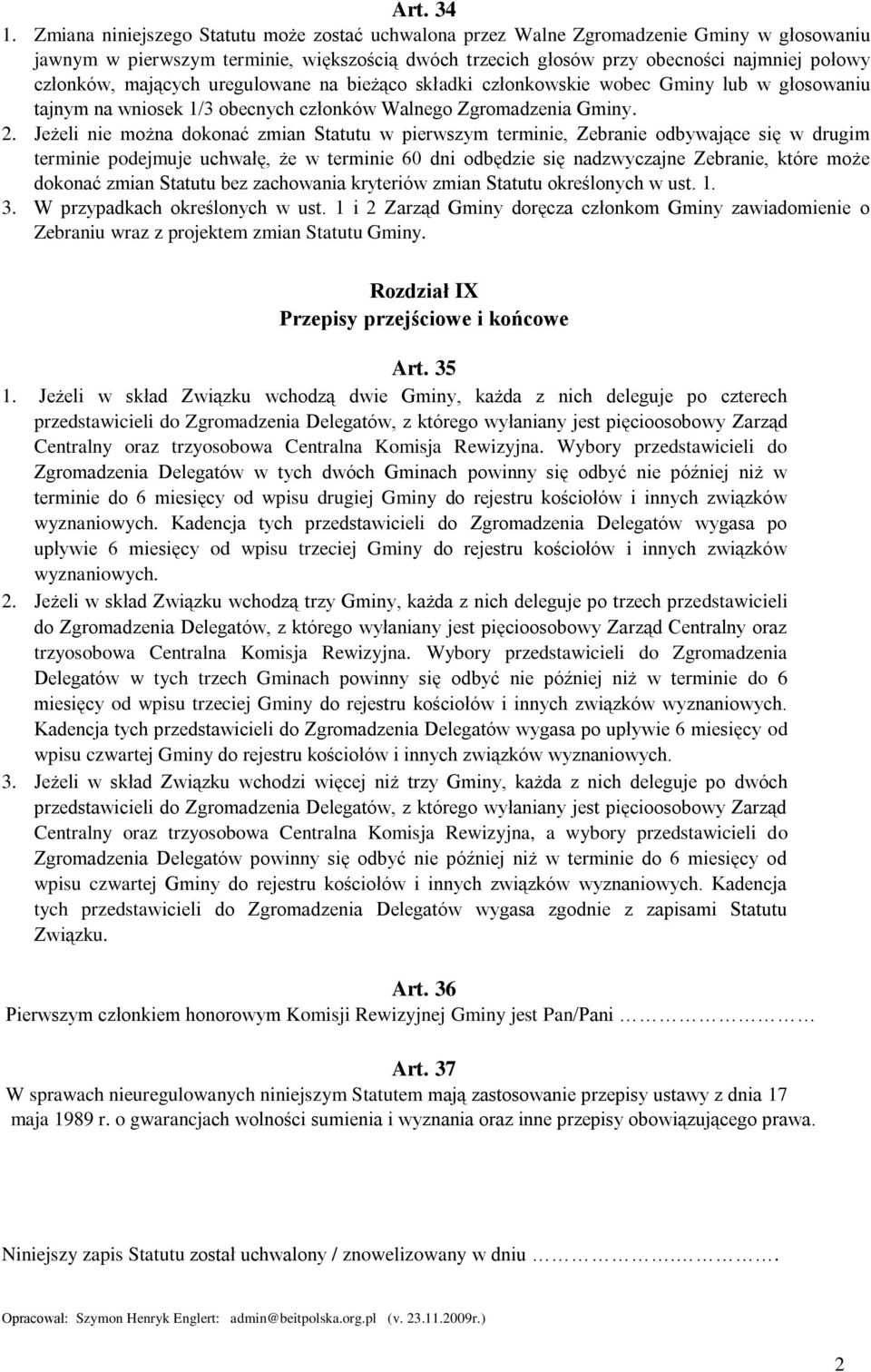 mających uregulowane na bieżąco składki członkowskie wobec Gminy lub w głosowaniu tajnym na wniosek 1/3 obecnych członków Walnego Zgromadzenia Gminy.