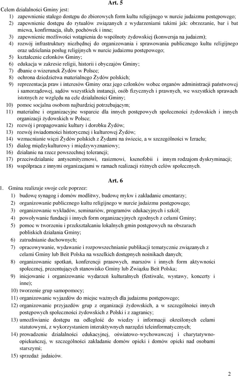 do organizowania i sprawowania publicznego kultu religijnego oraz udzielania posług religijnych w nurcie judaizmu postępowego; 5) kształcenie członków Gminy; 6) edukacja w zakresie religii, historii