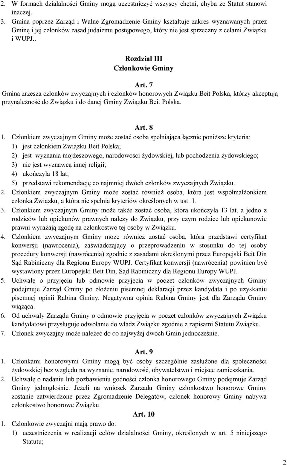 . Rozdział III Członkowie Gminy Art. 7 Gmina zrzesza członków zwyczajnych i członków honorowych Związku Beit Polska, którzy akceptują przynależność do Związku i do danej Gminy Związku Beit Polska.