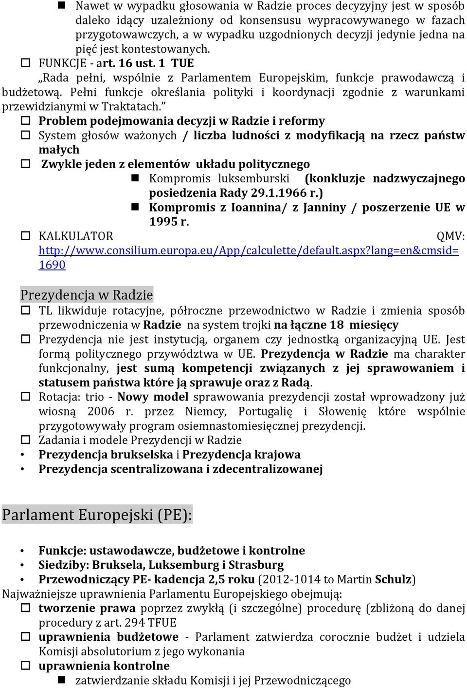 Pełni funkcje określania polityki i koordynacji zgodnie z warunkami przewidzianymi w Traktatach.