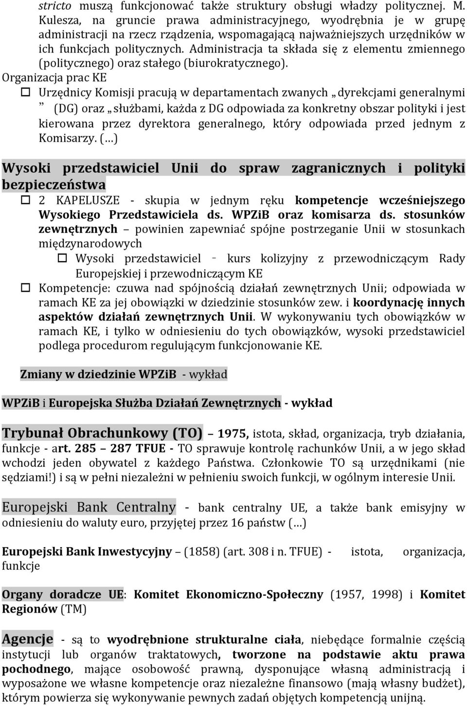 Administracja ta składa się z elementu zmiennego (politycznego) oraz stałego (biurokratycznego).