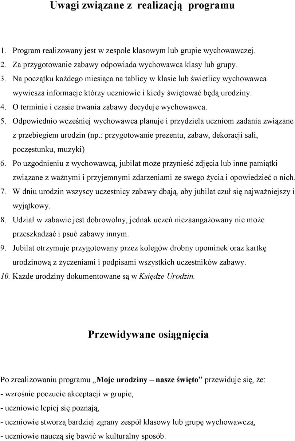 O terminie i czasie trwania zabawy decyduje wychowawca. 5. Odpowiednio wcześniej wychowawca planuje i przydziela uczniom zadania związane z przebiegiem urodzin (np.