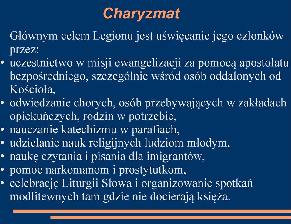 rodzin w potrzebie, nauczanie katechizmu w parafiach, udzielanie nauk religijnych ludziom młodym, naukę czytania i pisania dla