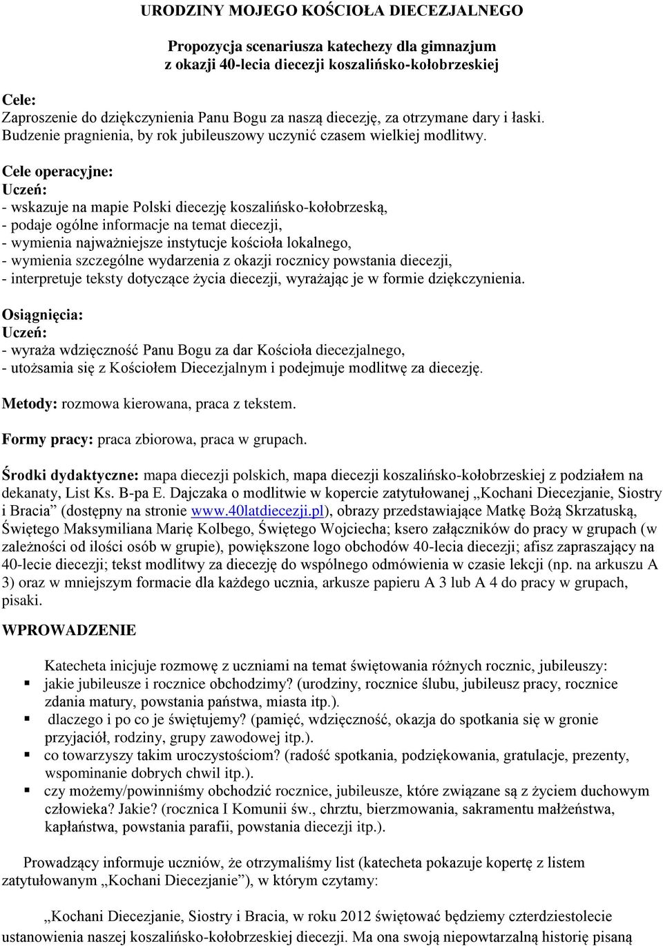 Cele operacyjne: Uczeń: - wskazuje na mapie Polski diecezję koszalińsko-kołobrzeską, - podaje ogólne informacje na temat diecezji, - wymienia najważniejsze instytucje kościoła lokalnego, - wymienia