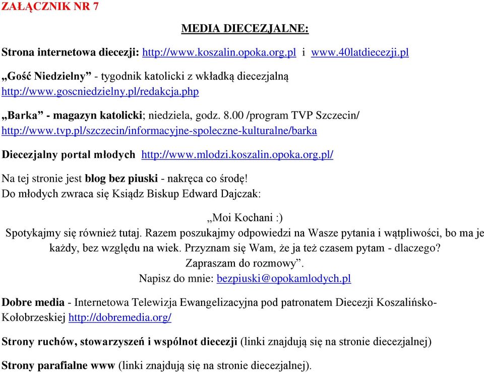 pl/szczecin/informacyjne-spoleczne-kulturalne/barka Diecezjalny portal młodych http://www.mlodzi.koszalin.opoka.org.pl/ Na tej stronie jest blog bez piuski - nakręca co środę!