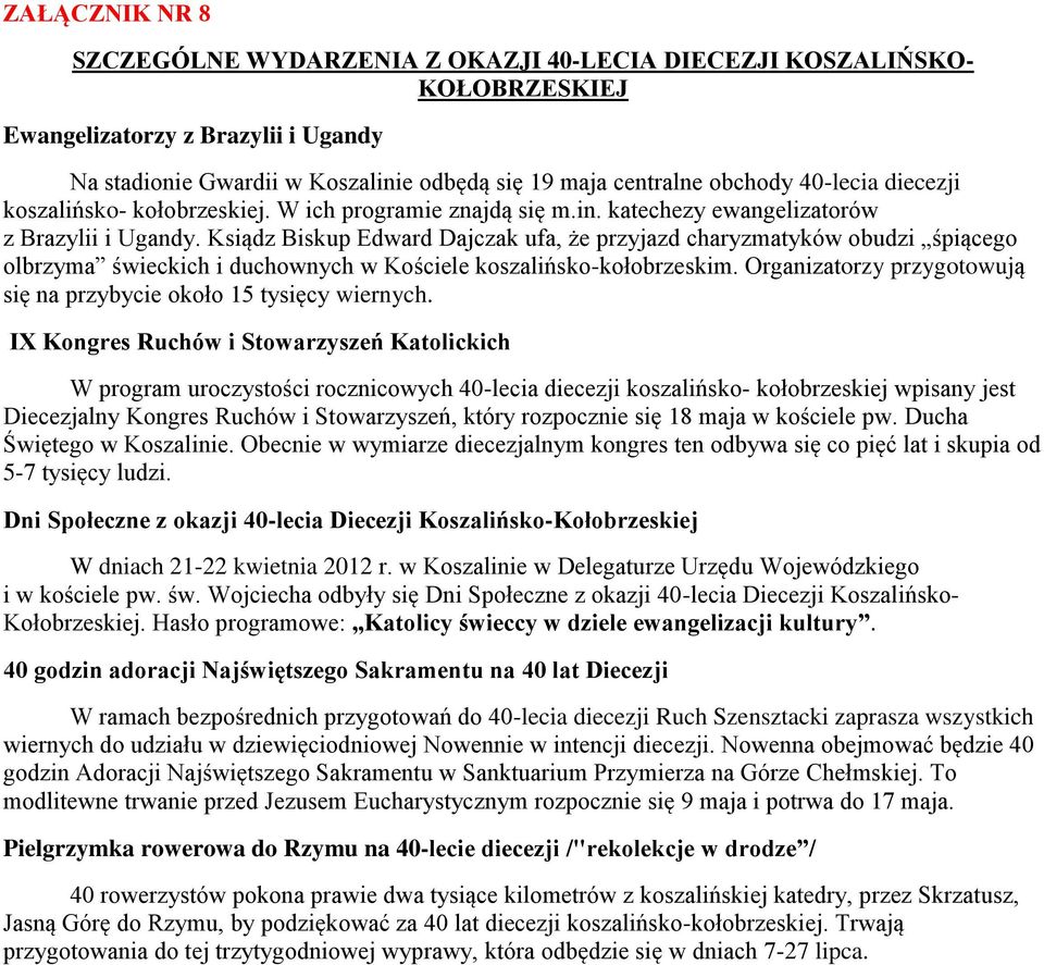 Ksiądz Biskup Edward Dajczak ufa, że przyjazd charyzmatyków obudzi śpiącego olbrzyma świeckich i duchownych w Kościele koszalińsko-kołobrzeskim.