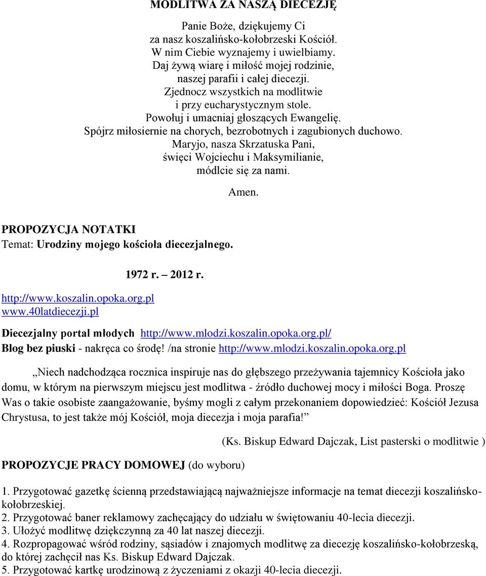 Spójrz miłosiernie na chorych, bezrobotnych i zagubionych duchowo. Maryjo, nasza Skrzatuska Pani, święci Wojciechu i Maksymilianie, módlcie się za nami. Amen.