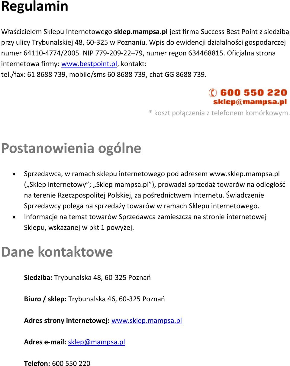 /fax: 61 8688 739, mobile/sms 60 8688 739, chat GG 8688 739. * koszt połączenia z telefonem komórkowym. Postanowienia ogólne Sprzedawca, w ramach sklepu internetowego pod adresem www.sklep.mampsa.