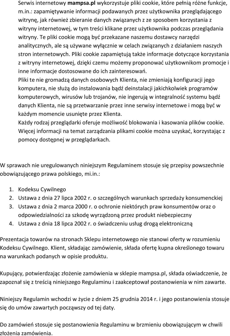 : zapamiętywanie informacji podawanych przez użytkownika przeglądającego witrynę, jak również zbieranie danych związanych z ze sposobem korzystania z witryny internetowej, w tym treści klikane przez