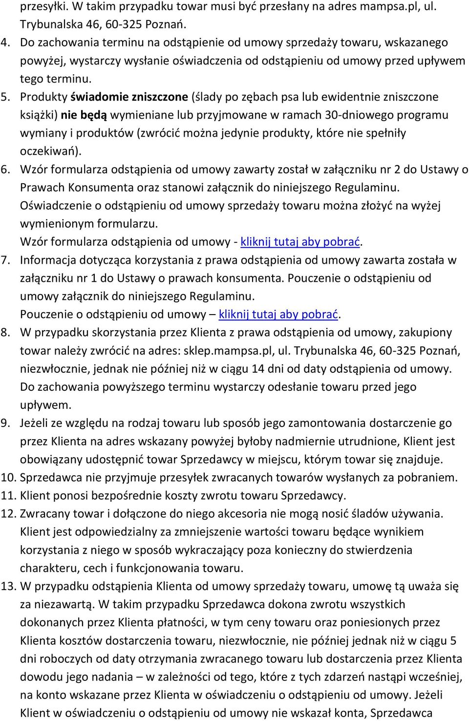 Produkty świadomie zniszczone (ślady po zębach psa lub ewidentnie zniszczone książki) nie będą wymieniane lub przyjmowane w ramach 30-dniowego programu wymiany i produktów (zwrócić można jedynie