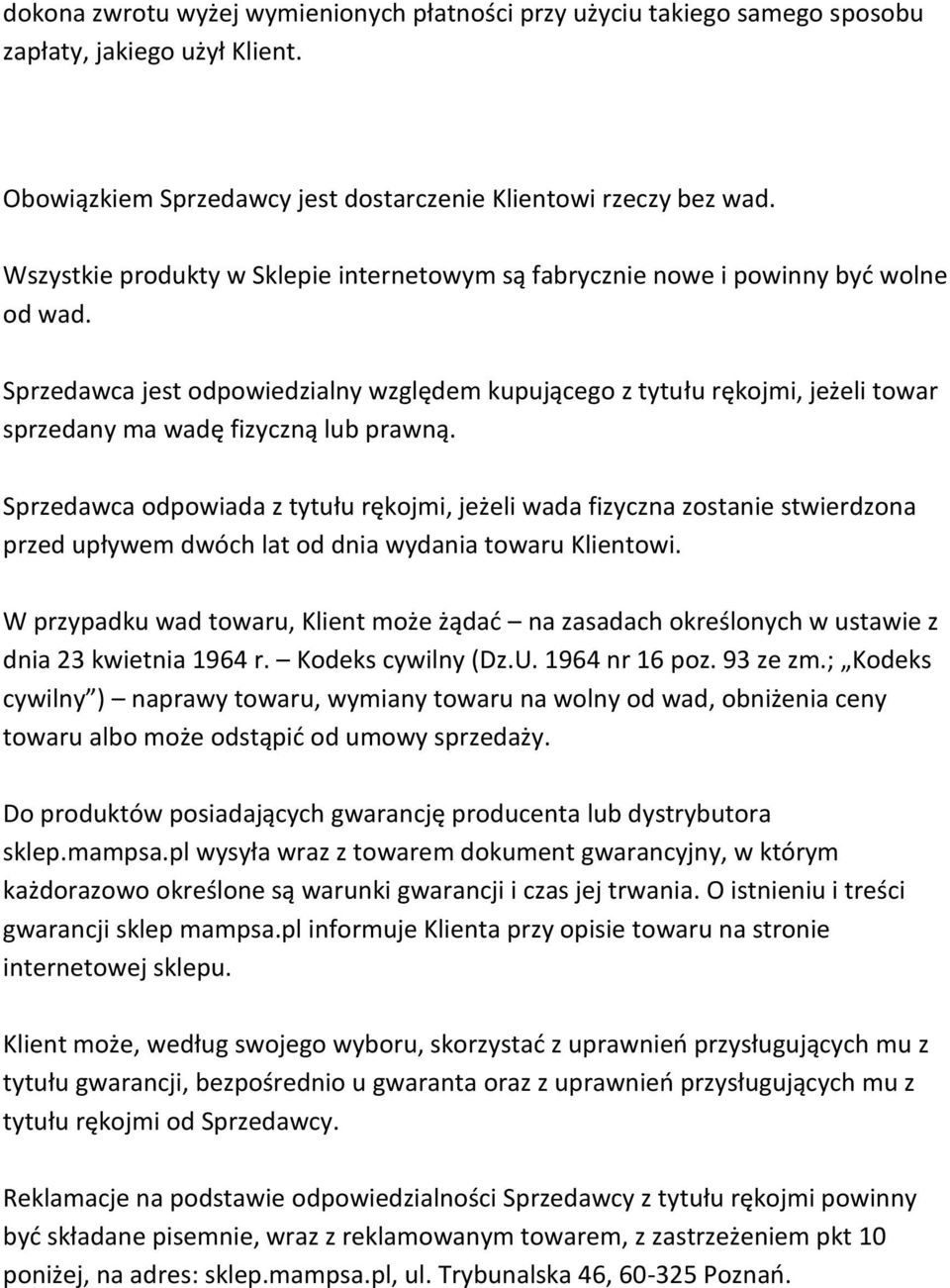 Sprzedawca jest odpowiedzialny względem kupującego z tytułu rękojmi, jeżeli towar sprzedany ma wadę fizyczną lub prawną.