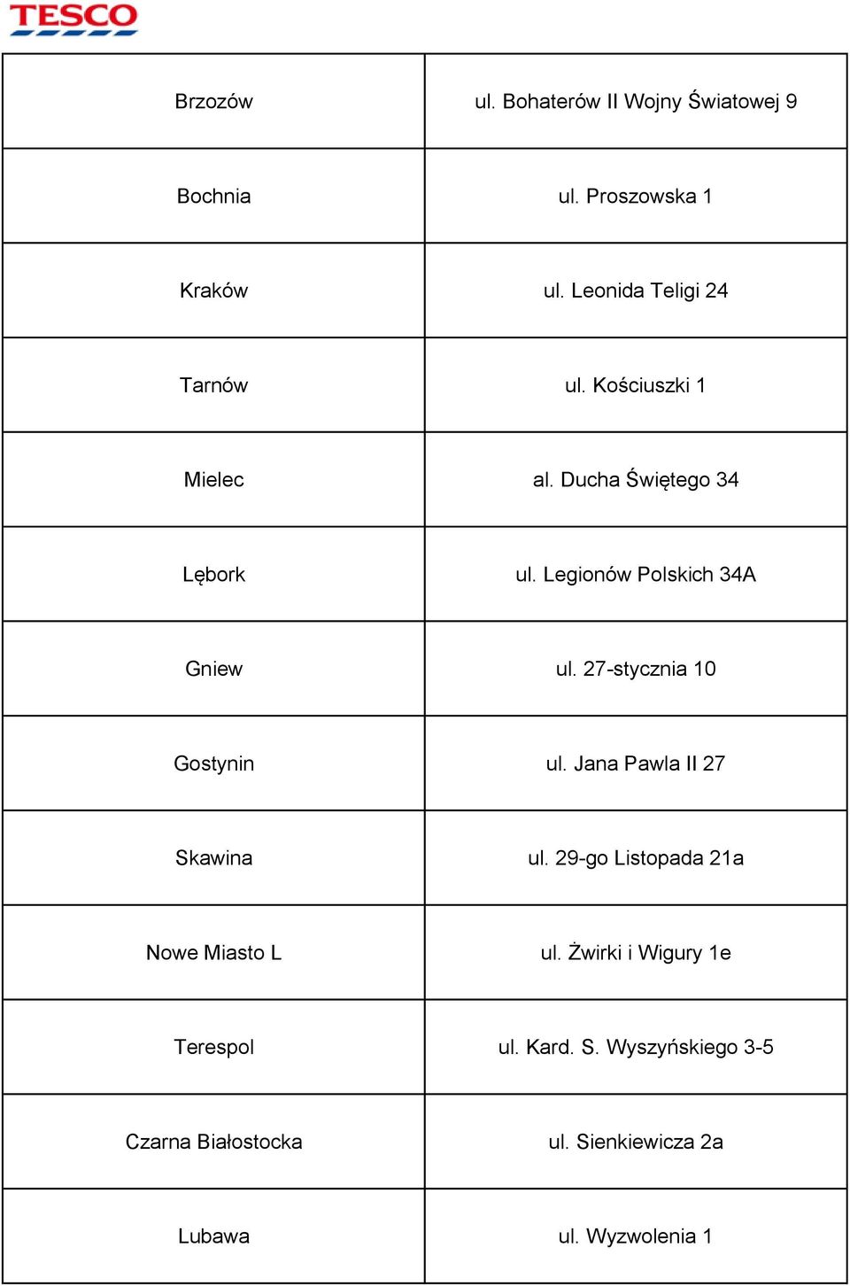 Legionów Polskich 34A Gniew ul. 27-stycznia 10 Gostynin ul. Jana Pawla II 27 Skawina ul.