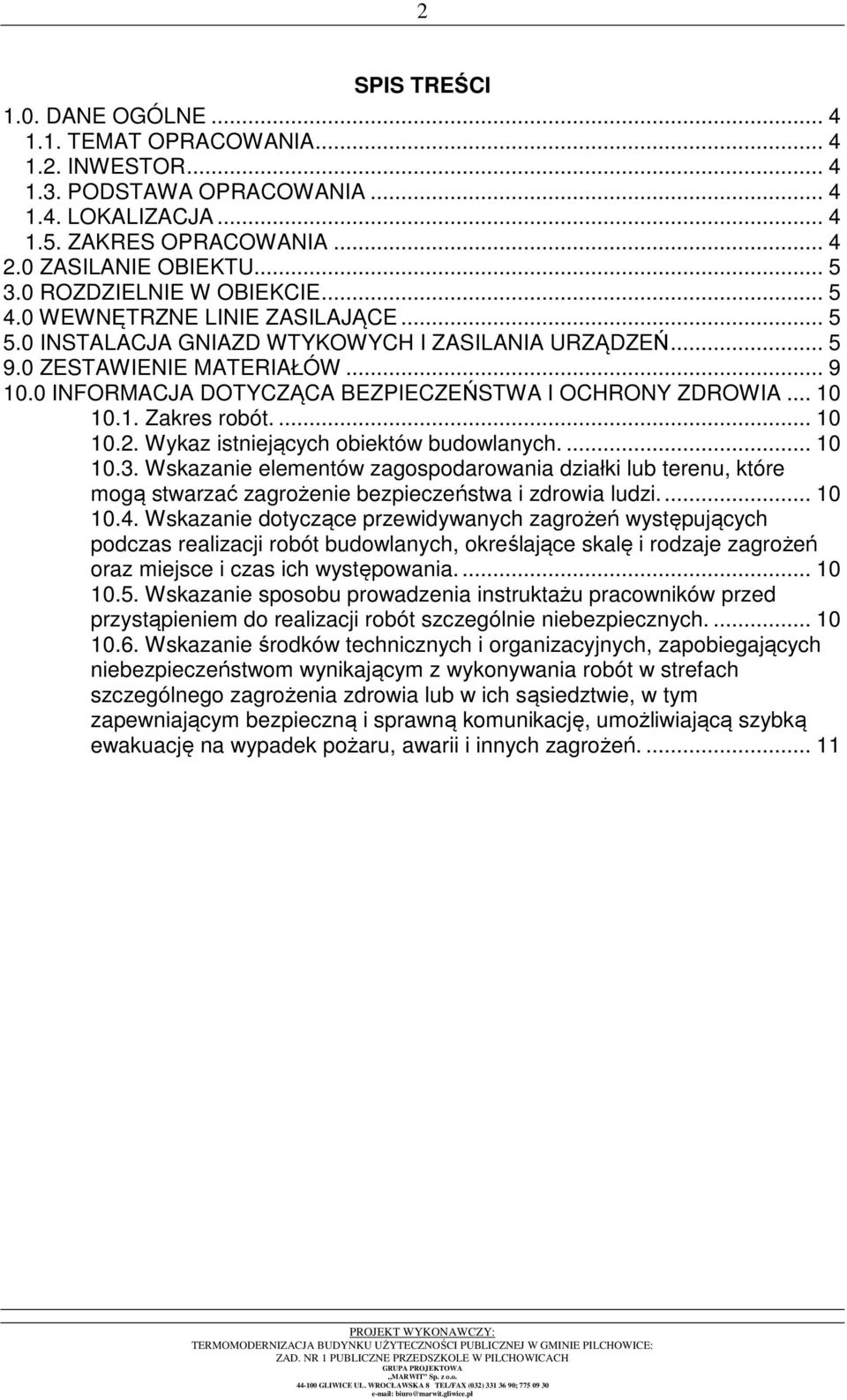 0 INFORMACJA DOTYCZĄCA BEZPIECZEŃSTWA I OCHRONY ZDROWIA... 10 10.1. Zakres robót.... 10 10.2. Wykaz istniejących obiektów budowlanych.... 10 10.3.