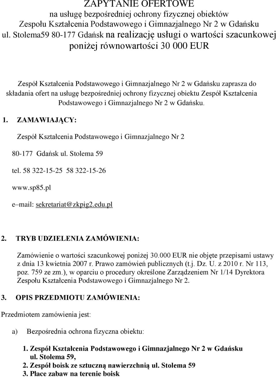 usługę bezpośredniej ochrony fizycznej obiektu Zespół Kształcenia Podstawowego i Gimnazjalnego Nr 2 w Gdańsku. 1. ZAMAWIAJĄCY: Zespół Kształcenia Podstawowego i Gimnazjalnego Nr 2 80-177 Gdańsk ul.