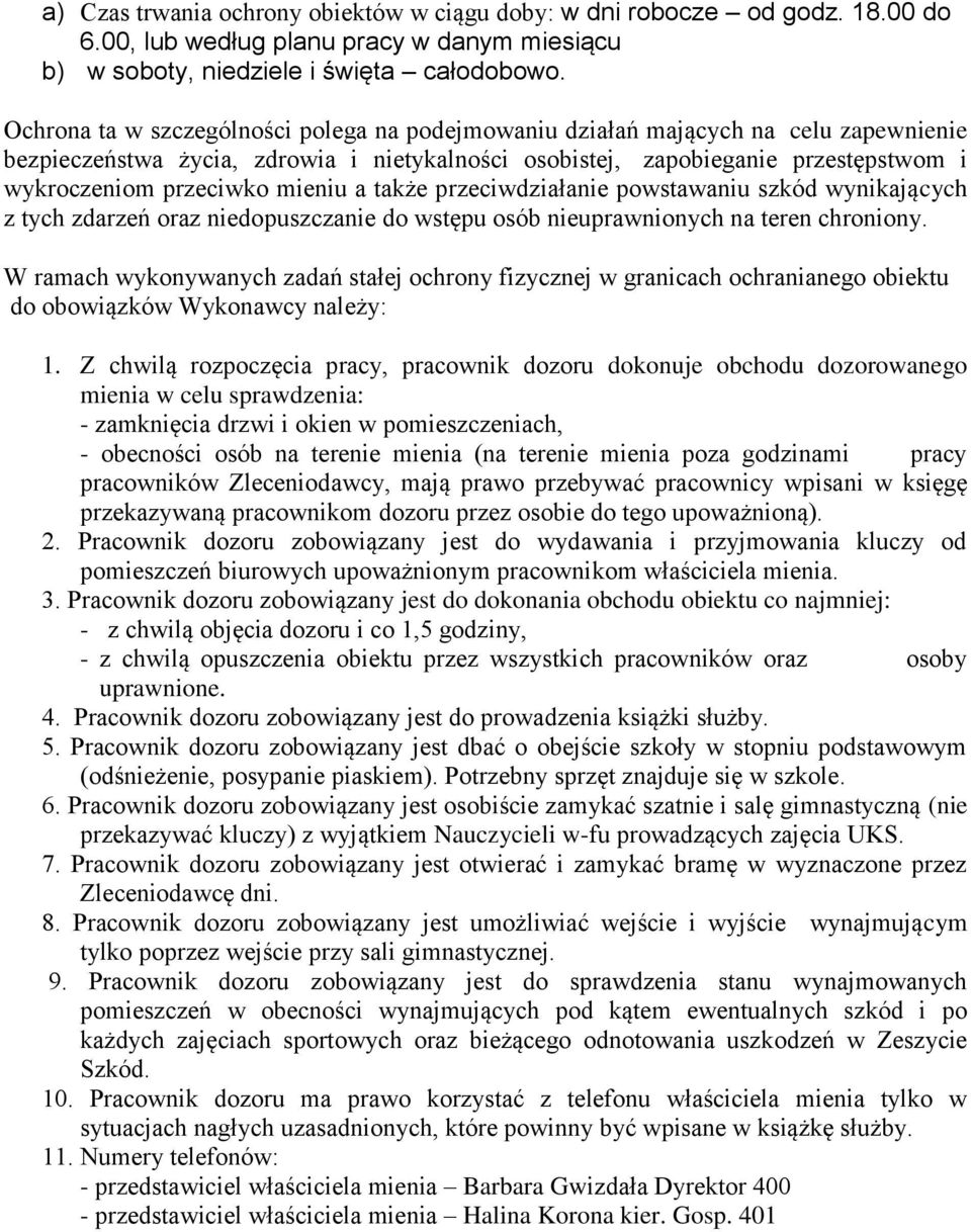 mieniu a także przeciwdziałanie powstawaniu szkód wynikających z tych zdarzeń oraz niedopuszczanie do wstępu osób nieuprawnionych na teren chroniony.