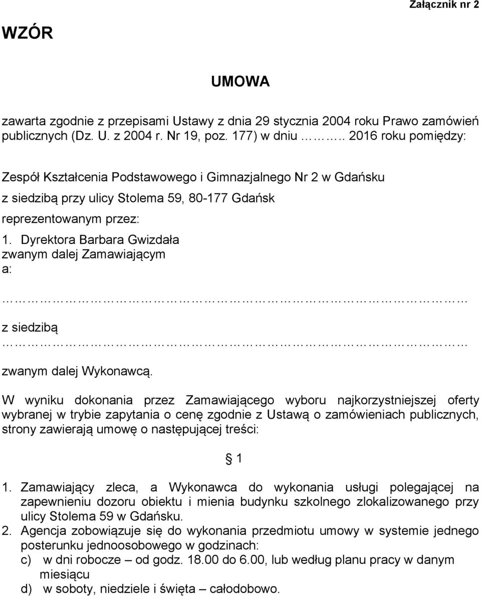 Dyrektora Barbara Gwizdała zwanym dalej Zamawiającym a: z siedzibą zwanym dalej Wykonawcą.