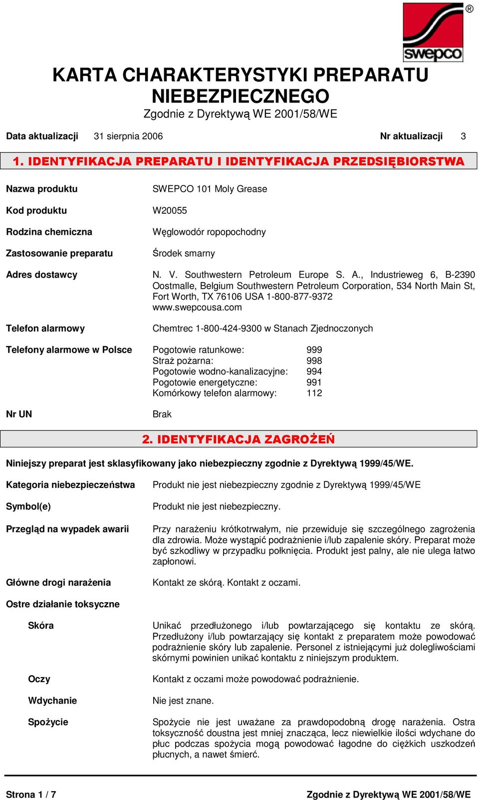 dostawcy N. V. Southwestern Petroleum Europe S. A., Industrieweg 6, B-2390 Oostmalle, Belgium Southwestern Petroleum Corporation, 534 North Main St, Fort Worth, TX 76106 USA 1-800-877-9372 www.