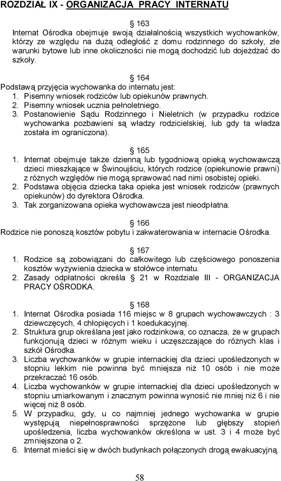 Pisemny wniosek ucznia pełnoletniego. 3. Postanowienie Sądu Rodzinnego i Nieletnich (w przypadku rodzice wychowanka pozbawieni są władzy rodzicielskiej, lub gdy ta władza została im ograniczona).