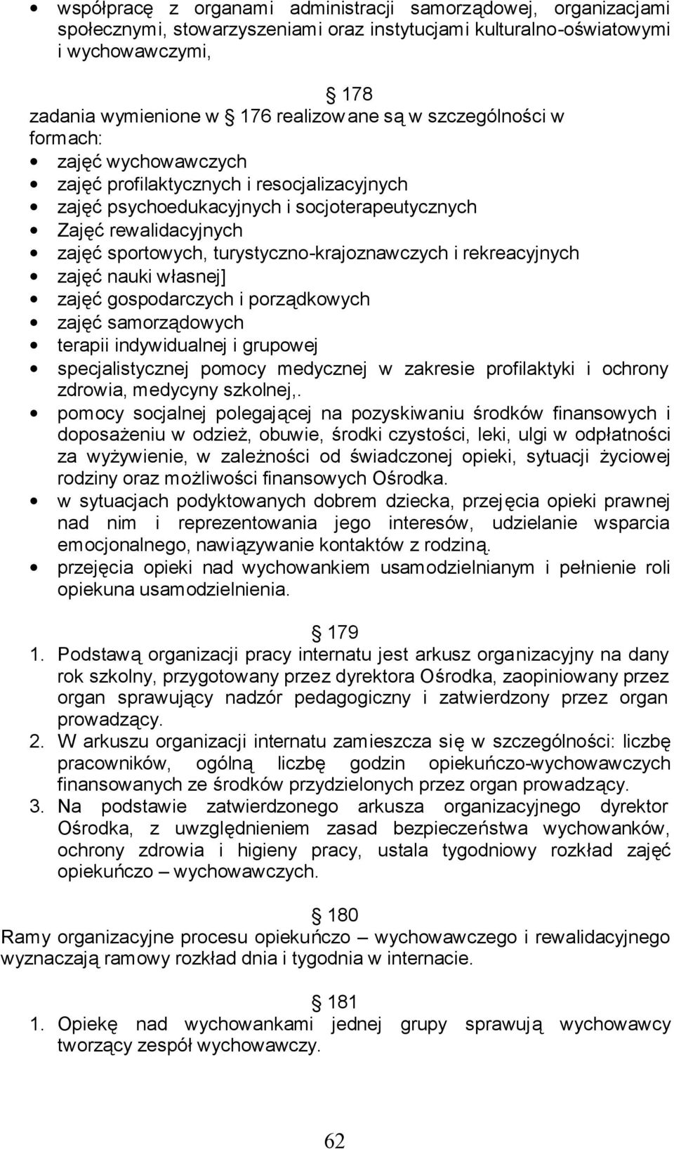 turystyczno-krajoznawczych i rekreacyjnych zajęć nauki własnej] zajęć gospodarczych i porządkowych zajęć samorządowych terapii indywidualnej i grupowej specjalistycznej pomocy medycznej w zakresie