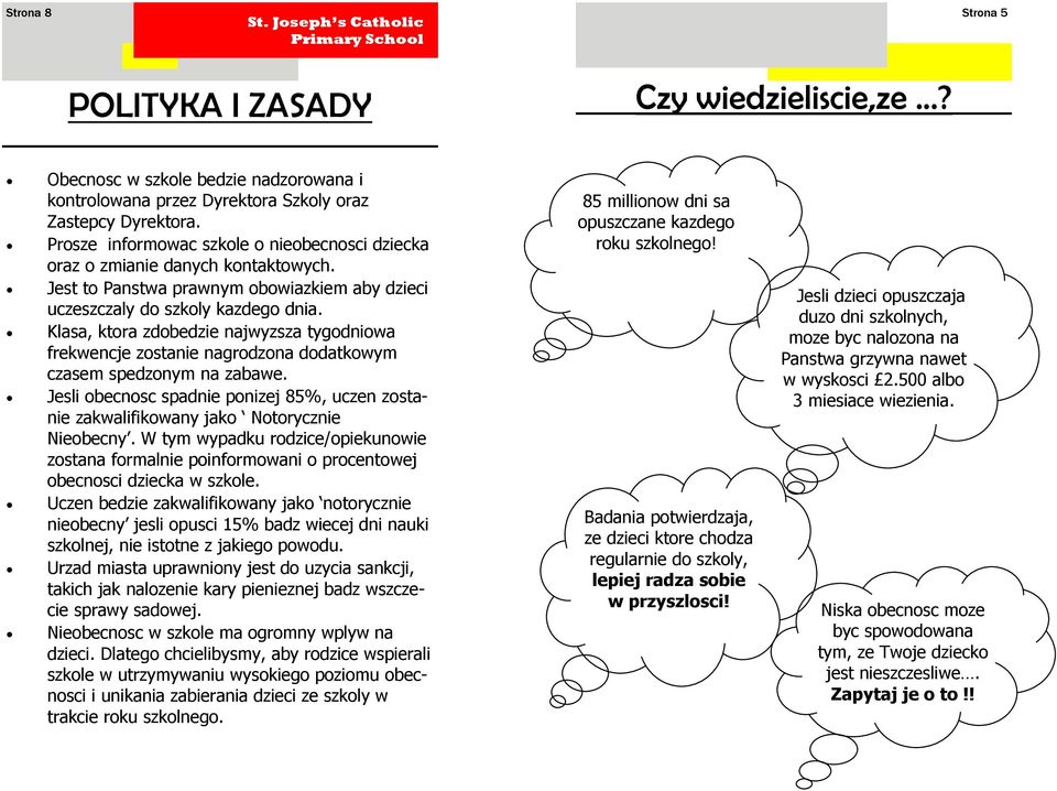 Klasa, ktora zdobedzie najwyzsza tygodniowa frekwencje zostanie nagrodzona dodatkowym czasem spedzonym na zabawe.