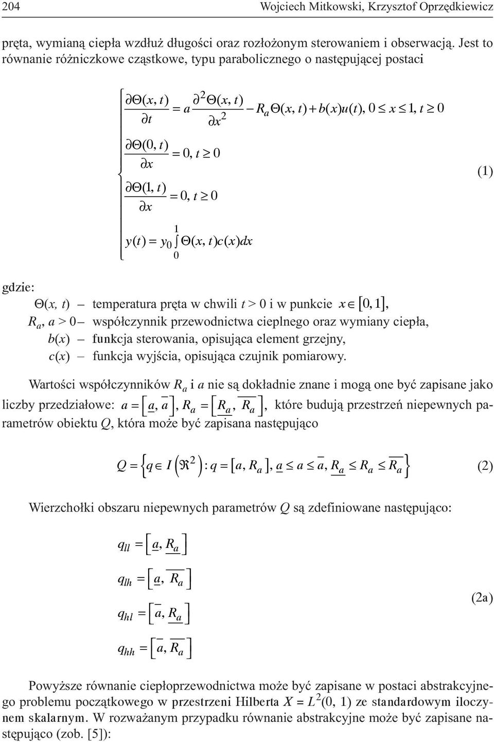 yt () = y0 Θ( xtcxdx, ) ( ) 0 (1) gdzie: 0, 1, R a, a > 0 wspó³czynnik przewodnictwa cieplnego oraz wymiany ciep³a, b(x) funkcja sterowania, opisuj¹ca element grzejny, c(x) funkcja wyjœcia, opisuj¹ca