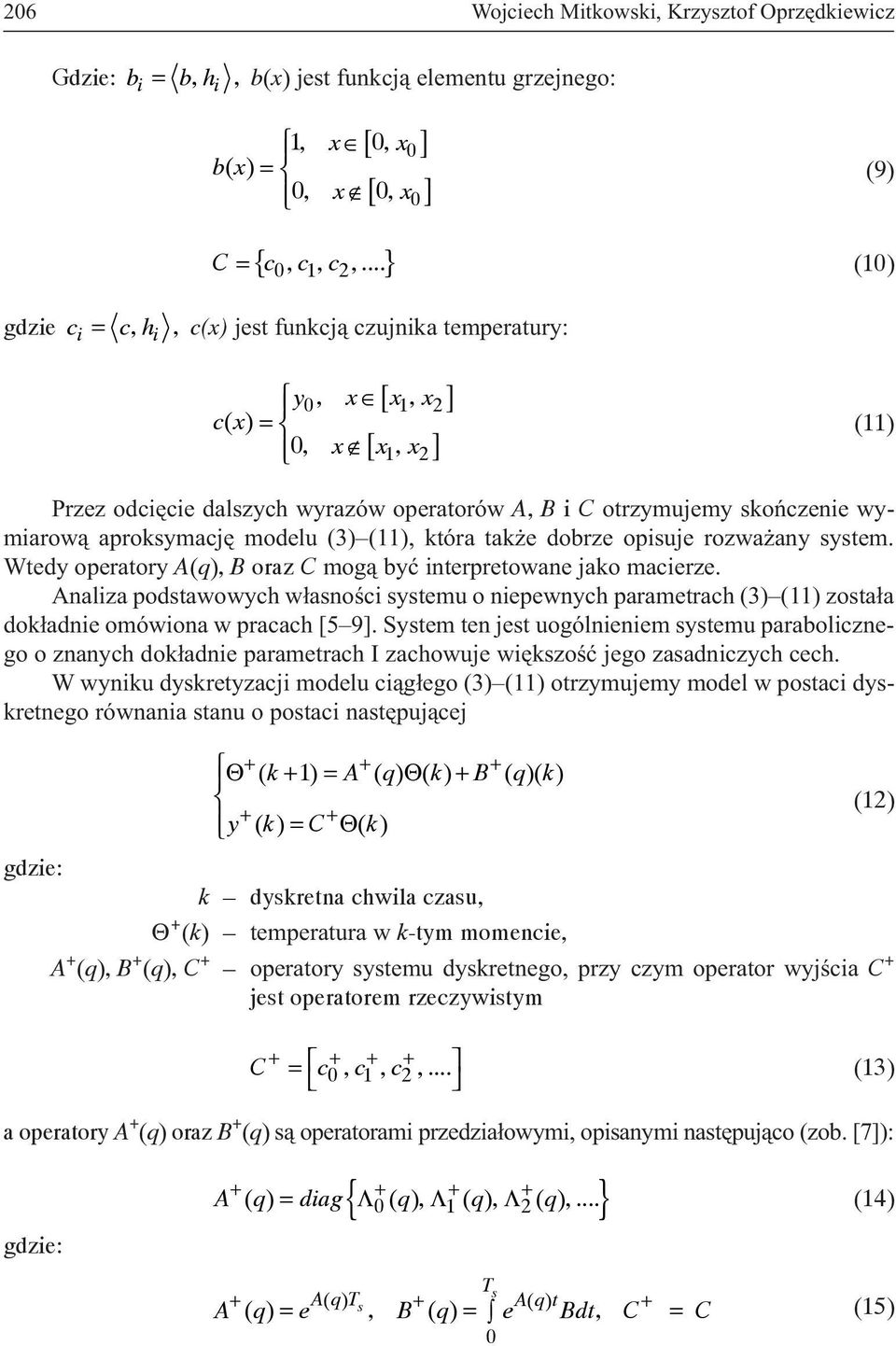 skoñczenie wymiarow¹ aproksymacjê modelu (3) (11), która tak e dobrze opisuje rozwa any system. Wtedy operatory A(), B oraz C mog¹ byæ interpretowane jako macierze.