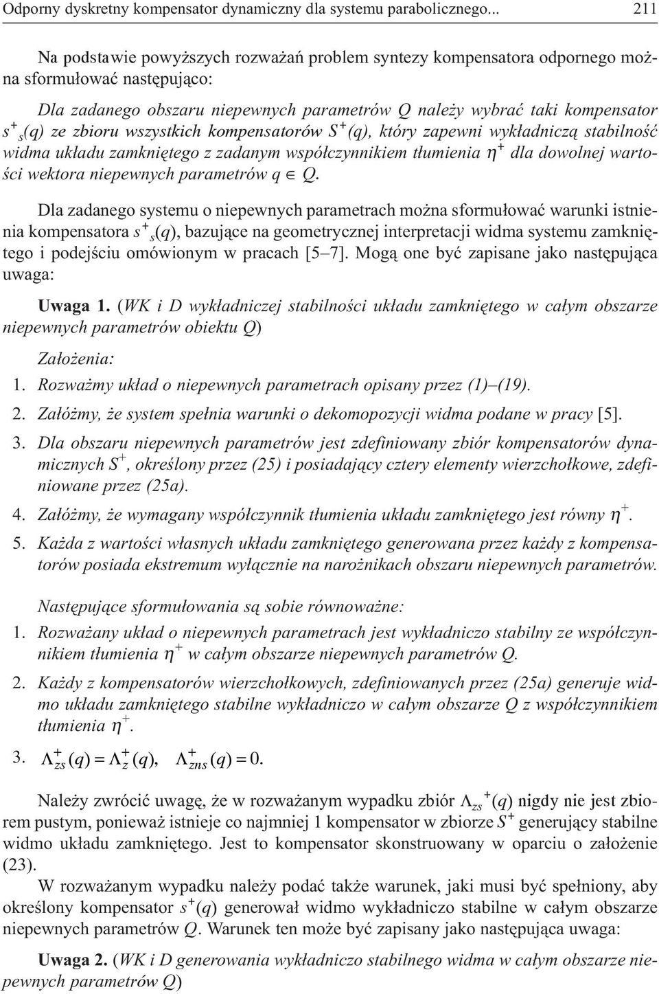 zbioru wszystkich kompensatorów S + (), który zapewni wyk³adnicz¹ stabilnoœæ widma uk³adu zamkniêtego z zadanym wspó³czynnikiem t³umienia η + dla dowolnej wartoœci wektora niepewnych parametrów Q.